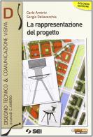 La rappresentazione del progetto D. Con espansione online. Per le Scuole superiori di Carlo Amerio, Sergio Della Vecchia edito da SEI