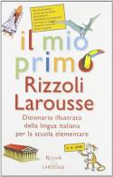Il mio primo Rizzoli Larousse. Dizionario illustrato della lingua italiana per la scuola elementare edito da Rizzoli Larousse