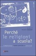 Perché le religioni a scuola? Competenze, buone pratiche e laicità di Brunetto Salvarani edito da EMI
