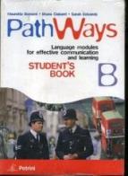 Pathways   student's book  b di Bonomi  M., Ciabarri  B., Edwards  S. edito da Petrini