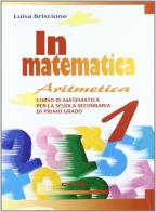 In matematica. Aritmetica-Quaderno-Tavole-Geometria. Per la Scuola media vol.1 di Luisa Briscione edito da Clio