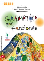 Gramática por funciones. Per le Scuole superiori. Con e-book di Liliana Grazillo, Aurora Sánchez Carrera edito da Clitt
