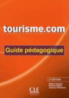 Tourisme.com. Guide pèdagogique di Sophie Corbeau, Chantal Dubois, Jean-Luc Penfornis edito da CLE International