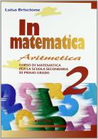 In matematica. Aritmetica-Geometria-Quaderno. Per la Scuola media vol.2 di Luisa Briscione edito da Clio