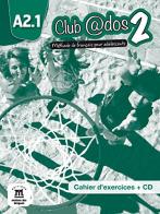 Club @DOS: Cahier D'exercises + CD 2 (A2.1) edito da Editions Maison Des Langues