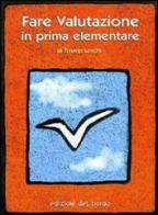 Fare valutazione in prima elementare di Tiziano Loschi edito da Edizioni del Borgo