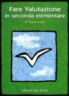 Fare valutazione in seconda elementare di Tiziano Loschi edito da Edizioni del Borgo