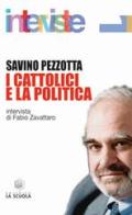 I cattolici e la politica di Savino Pezzotta edito da La Scuola SEI