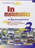 In matematica. Geometria. Per la Scuola media vol.3 di Luisa Briscione edito da Clio