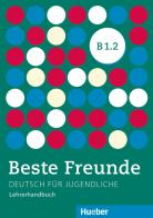 Beste Freunde Edizione internazionale. Deutsch für Jugendliche. B1.2, Lehrerhandbuch edito da Hueber