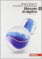 Manuale di algebra. Per le Scuole superiori. Con espansione online vol.2 di Massimo Bergamini, Anna Trifone, Graziella Barozzi edito da Zanichelli