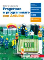 Progettare e programmare con Arduino. Con e-book di Stefano Mirandola edito da Zanichelli