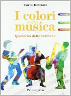 I colori della musica. Quaderno delle verifiche. Per la Scuola media di Carlo Delfrati edito da Principato