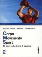 Corpo movimento sport. Per le Scuole superiori vol.2 di Aldo C. Cappellini, Francesca Nanni, Anna Naldi edito da Markes
