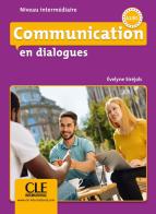 Communication en dialogues. Niveau intermédiaire. A2-B1. Livre. Per le Scuole superiori. Con cd-rom edito da CLE International
