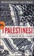 I palestinesi. La genesi di un popolo di Baruch Kimmerling, Migdal Joel S. edito da La Nuova Italia