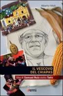 Il Vescovo del Chiapas. Vita di Samuel Ruiz detto Tatic di Alberto Vitali edito da EMI