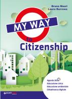My way to citizenship. Per la Scuola media. Con e-book. Con espansione online di Bruna Mauri, Laura Burrows edito da Giunti T.V.P.