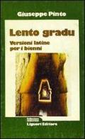Lento gradu. Versioni latine per i bienni di Giuseppe Pinto edito da Liguori