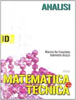 Matematica e tecnica. Tomo D: Analisi. Per gli Ist. Tecnici industriali vol.2 di Marzia Re Fraschini, Gabriella Grazzi edito da Atlas