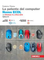 La patente del computer. Nuova ECDL. Versione per Windows 10 e Office 2016. Syllabus 6.0. Con e-book di Federico Tibone edito da Zanichelli