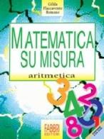Matematica su misura aritmetica di Gilda Flaccavento Romano edito da Fabbri scuola