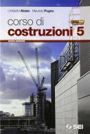 Corso di costruzioni. Con espansione online. Per gli Ist. tecnici vol.5 di Umberto Alasia, Maurizio Pugno edito da SEI