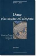 Dante e la nascita dell'allegoria. Il canto I dell'Inferno e le nuove strategie del significato di Pietro Cataldi edito da Palumbo
