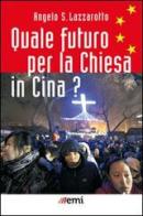 Quale futuro per la Chiesa in Cina? di Angelo S. Lazzarotto edito da EMI
