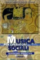 Musica per operatori sociali. Volume e quaderno. Per l'Ist. professionale edito da Poseidonia Scuola
