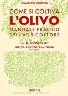 Come si coltiva l'olivo di Gualberto Giorgini edito da Hoepli