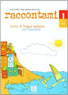 Raccontami. Corso di lingua italiana per bambini vol.1 di Luca Cortis, Elisa Giuliani Pancheri edito da Alma