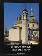 La chiesa di Santa Maria della Pace in Brescia edito da La Scuola SEI