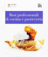 Basi professionali di cucina e pasticceria. Per gli Ist. alberghieri di Alma edito da Academia Universa Press