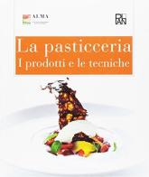 La pasticceria. I prodotti e le tecniche. Per gli Ist. alberghieri di Alma edito da Academia Universa Press