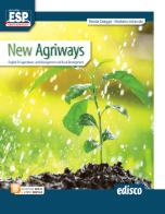 New agriways. English for agriculture, land management and rural development. Per le Scuole superiori. Con e-book. Con espansione online