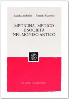 Medicina, medico e società nel mondo antico di Isabella Andorlini, Arnaldo Marcone edito da Mondadori Education