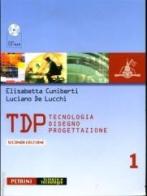 TDP. Tecnologia disegno progettazione. Per le Scuole superiori. Con CD-ROM vol.1 di Elisabetta Cuniberti, Luciano De Lucchi edito da Petrini