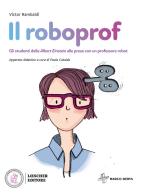 Il roboprof. Con espansione online di Victor Rambaldi edito da Loescher
