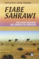 Fiabe sahrawi. Racconti popolari del Sahara occidentale di Carme Aris, Lluïsa Cladellas edito da EMI