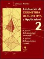 Fondamenti di geometria descrittiva e applicazioni. Per gli Ist. d'arte vol.2 di Giovanni Martini edito da Clitt