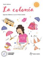 La colonia. Con espansione online di Ilaria Vallone, Paola Cataldo edito da Loescher