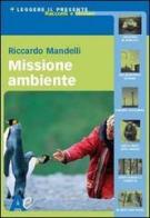 Missione ambiente di Riccardo Mandelli edito da Archimede