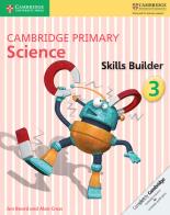 Cambridge primary science. Skills builder. Per la Scuola media vol.3 di Joan Board, Alan Cross edito da Cambridge