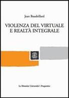 Violenza del virtuale e realtà integrale di Jean Baudrillard edito da Mondadori Education