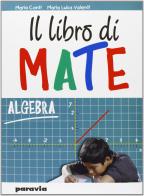 Il libro di mate. Algebra. Per la Scuola media di Mario Conti, M. Luisa Valenti edito da Paravia