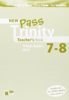 New Pass trinity. Grades 7-8. Teacher's book. Per le Scuole superiori edito da Black Cat-Cideb