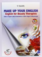 Make-up your english. English for beauty therapist. Per gli Ist. tecnici e professionali. Con CD Audio. Con espansione online di Virginia Cascella edito da Editrice San Marco