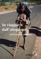 In viaggio dall'altopiano. Dall'Eritrea a Lampedusa di Arturo Buzzat, Rita Musumeci edito da Tredieci