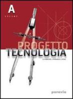 Progetto tecnologia. Volume A. Per la Scuola media di G. Piero Benente, Liliana Ferraiolo, Chiara Vitale edito da Paravia